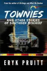 9781947993358-1947993356-Townies: And Other Stories of Southern Mischief