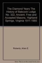 9780935633047-0935633049-The Diamond Years: The History of Babcock Lodge No. 322, Ancient, Free and Accepted Masons, Highland Springs, Virginia, 1911-1985