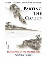 9780983704102-0983704104-Parting the Clouds - The Science of the Martial Arts: A Fighter’s Guide to the Physics of Punching and Kicking for Karate, Taekwondo, Kung Fu and the Mixed Martial Arts