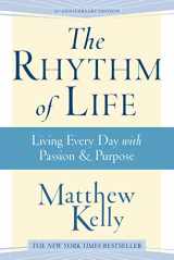 9781942611400-1942611404-The Rhythm of Life: Living Every Day with Passion & Purpose