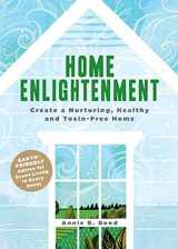 9781594869303-1594869308-Home Enlightenment: Create a Nurturing, Healthy, and Toxin-Free Home