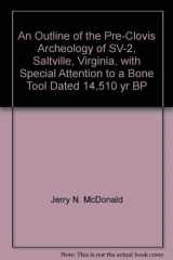 9781884549243-1884549241-An Outline of the Pre-Clovis Archeology of SV-2, Saltville, Virginia, with Special Attention to a Bone Tool Dated 14,510 yr BP