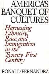 9780275975081-0275975088-America's Banquet of Cultures: Harnessing Ethnicity, Race, and Immigration in the Twenty-First Century