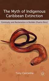 9780230620254-0230620256-The Myth of Indigenous Caribbean Extinction: Continuity and Reclamation in Borikén (Puerto Rico)