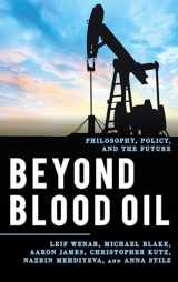 9781538112106-1538112108-Beyond Blood Oil: Philosophy, Policy, and the Future (Explorations in Contemporary Social-Political Philosophy)