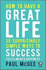 9780857087751-0857087754-How to Have a Great Life: 35 Surprisingly Simple Ways to Success, Fulfillment and Happiness
