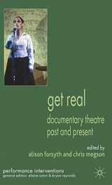 9780230221154-0230221157-Get Real: Documentary Theatre Past and Present (Performance Interventions)