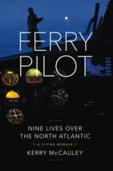 9781735339016-1735339016-Ferry Pilot: Nine Lives Over the North Atlantic