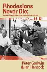 9781770100701-1770100709-Rhodesians never die: The impact of war and political change on white Rhodesia, c.1970-1980