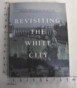9780937311028-0937311022-Revisiting the White City: American Art at the 1893 World's Fair