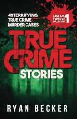 9781095117408-1095117408-True Crime Stories: 48 Terrifying True Crime Murder Cases (List of Twelve Collection)
