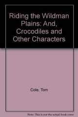 9781405035811-1405035811-Riding the Wildman Plains: And, Crocodiles and Other Characters