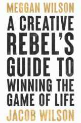 9781956910018-1956910018-A Creative Rebel's Guide to Winning the Game of Life (Creative Rebel's Guides)