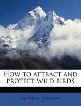 9781177884273-1177884275-How to attract and protect wild birds