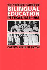 9781585446025-1585446025-The Strange Career of Bilingual Education in Texas, 1836-1981 (Volume 2) (Fronteras Series, sponsored by Texas A&M International University)