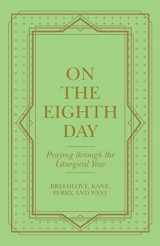 9781664254787-1664254781-On the Eighth Day: Praying Through the Liturgical Year