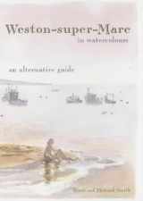9780954154608-0954154606-Weston-super-Mare in Watercolours: an Alternative Guide