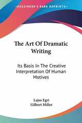 9781432562182-1432562185-The Art Of Dramatic Writing: Its Basis In The Creative Interpretation Of Human Motives