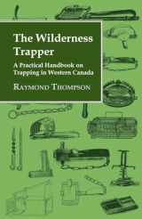 9781406799828-1406799823-The Wilderness Trapper - A Practical Handbook on Trapping in Western Canada