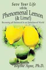 9781947151079-194715107X-Save Your Life with the Phenomenal Lemon (& Lime!): Becoming pH Balanced in an Unbalanced World (How to Save Your Life)