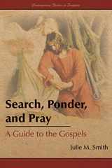 9781589586710-1589586719-Search, Ponder, and Pray: A Guide to the Gospels (Contemporary Studies in Scripture)