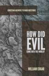 9781596386716-1596386711-How Did Evil Come into the World? (Christian Answers to Hard Questions)
