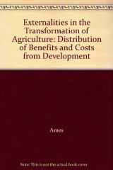 9780813800455-0813800455-Externalities in the Transformation of Agriculture: Distribution of Benefits and Costs from Development