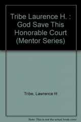9780451625274-0451625277-God Save This Honorable Court - How the Choice of Supreme Court Justices Shapes Our History