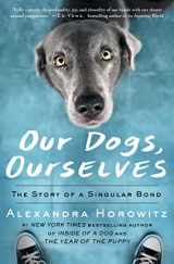9781501175015-1501175017-Our Dogs, Ourselves: The Story of a Singular Bond