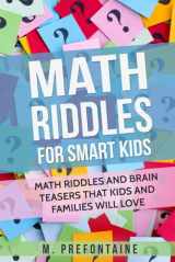 9781975644031-1975644034-Math Riddles For Smart Kids: Math Riddles And Brain Teasers That Kids And Families Will love (Thinking Books for Kids)