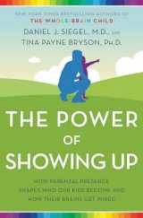 9781524797737-1524797731-The Power of Showing Up: How Parental Presence Shapes Who Our Kids Become and How Their Brains Get Wired
