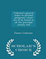 9781298370501-1298370507-Coleman's general index to printed pedigrees; which are to be found in all the principal county and - Scholar's Choice Edition