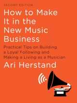 9781631494796-1631494791-How To Make It in the New Music Business: Practical Tips on Building a Loyal Following and Making a Living as a Musician