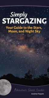 9781591935810-1591935814-Simply Stargazing: Your Guide to the Stars, Moon, and Night Sky (Adventure Quick Guides)
