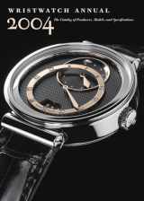 9780789208033-0789208032-Wristwatch Annual 2004: The Catalog of Producers, Models, and Specifications