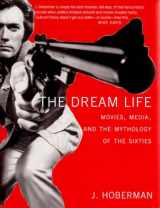 9781565849785-1565849787-The Dream Life: Movies, Media, And The Mythology Of The Sixties