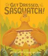 9780996578738-0996578730-Get Dressed, Sasquatch! (Hazy Dell Press Monster Series)