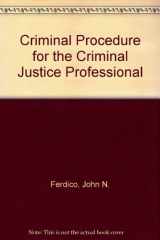 9780314473509-0314473505-Criminal Procedure for the Criminal Justice Professional