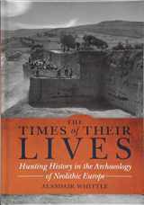 9781785706684-1785706683-The Times of Their Lives: Hunting History in the Archaeology of Neolithic Europe