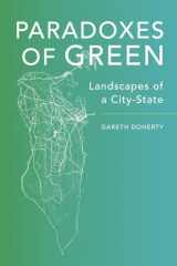 9780520285026-0520285026-Paradoxes of Green: Landscapes of a City-State