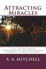 9781722779528-1722779527-Attracting Miracles: A-Z of Certain Human Characteristics to Align Personal Frequency to Manifestation (The Wisdom of A.A.Mitchell)