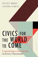 9781324030218-1324030216-Civics for the World to Come: Committing to Democracy in Every Classroom (Equity and Social Justice in Education)