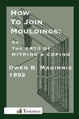 9780982532966-0982532962-Art Of Mitring: How To Join Mouldings; Or, The Arts Of Mitring and Coping