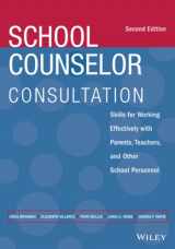 9781119809319-1119809312-School Counselor Consultation: Skills for Working Effectively with Parents, Teachers, and Other School Personnel