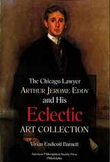 9781606181126-1606181122-Chicago Lawyer Arthur Jerome Eddy and His Eclectic Art Collection: Transactions, American Philosophical Society (Vol. 111, Part 2) (Transactions of the American Philosophical Society)