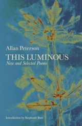 9780991640447-0991640446-This Luminous: New and Selected Poems