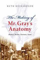 9780199552993-0199552991-The Making of Mr. Gray's Anatomy: Bodies, Books, Fortune, Fame