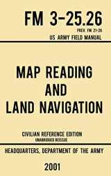 9781643890357-1643890352-Map Reading And Land Navigation - FM 3-25.26 US Army Field Manual FM 21-26 (2001 Civilian Reference Edition): Unabridged Manual On Map Use, ... Release) (Military Outdoors Skills)