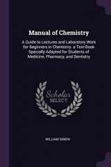 9781377428451-1377428451-Manual of Chemistry: A Guide to Lectures and Laboratory Work for Beginners in Chemistry. a Text-Book Specially Adapted for Students of Medicine, Pharmacy, and Dentistry