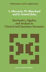 9780792306375-0792306376-Stochastics, Algebra and Analysis in Classical and Quantum Dynamics: Proceedings of the IVth French-German Encounter on Mathematics and Physics, CIRM, ... 1988 (Mathematics and Its Applications)